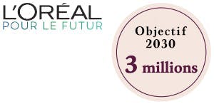 L'ORÉAL POUR LE FUTUR : Objectif 2030 3 millions