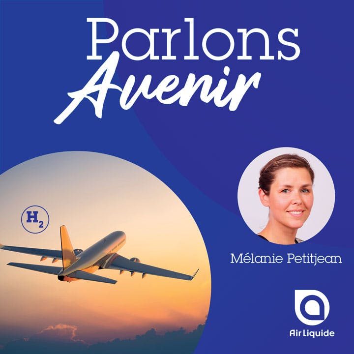 Parlons Avenir avec Air Liquide par Mélanie Petitjean sur le thème Aviation et hydrogène.