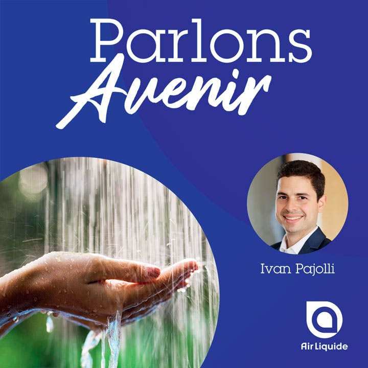 Parlons Avenir avec Air Liquide par Ivan Pajolli sur le thème préservation de l'eau.
