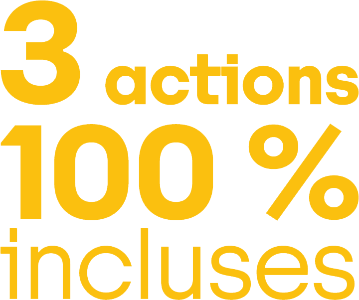 3 actions 100% incluses