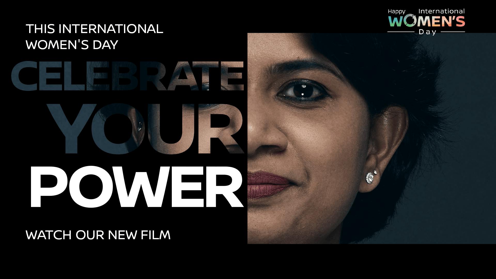 This International women's day. Celebrate your power, watch our new film. Happy International women's day.